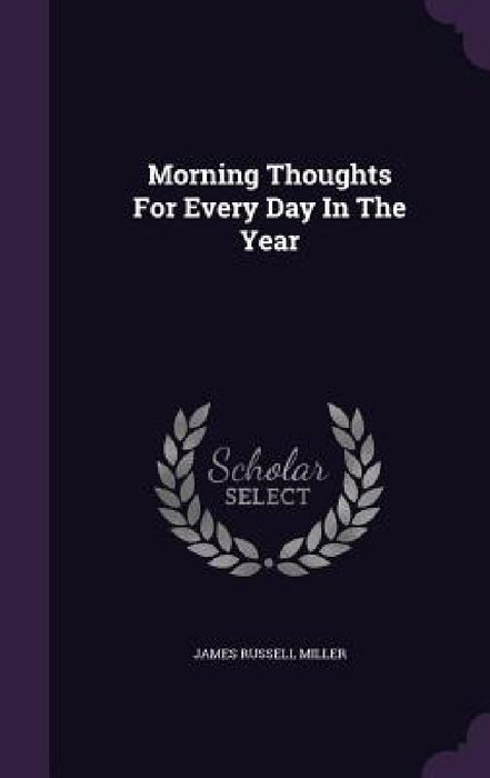 Morning Thoughts For Every Day In The Year by James Russell Miller