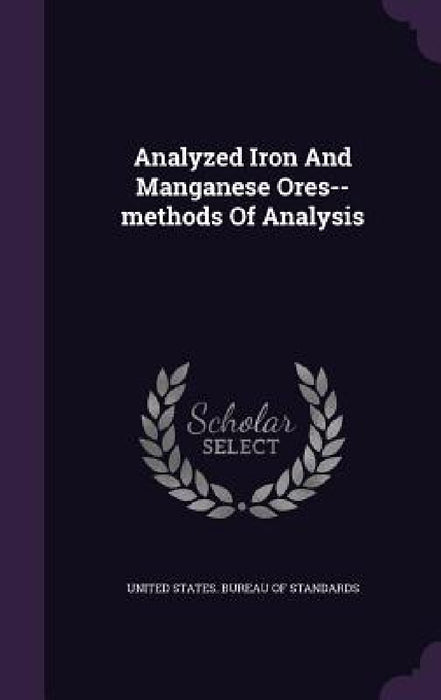 Analyzed Iron And Manganese Ores--methods Of Analysis by United States Bureau of Standards