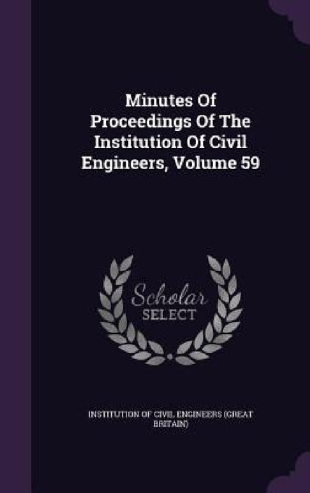 Minutes Of Proceedings Of The Institution Of Civil Engineers, Volume 59 by Institution of Civil Engineers (Great Br
