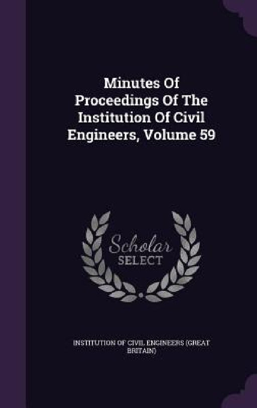 Minutes Of Proceedings Of The Institution Of Civil Engineers, Volume 59 by Institution of Civil Engineers (Great Br