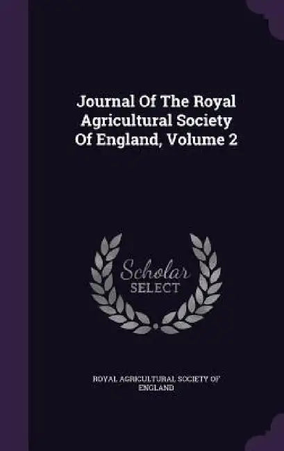 Journal Of The Royal Agricultural Society Of England, Volume 2 by Royal Agricultural Society of England
