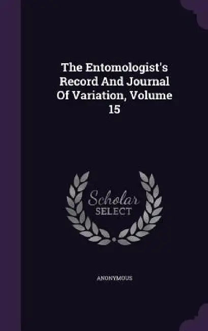 The Entomologist's Record And Journal Of Variation, Volume 15 by Anonymous