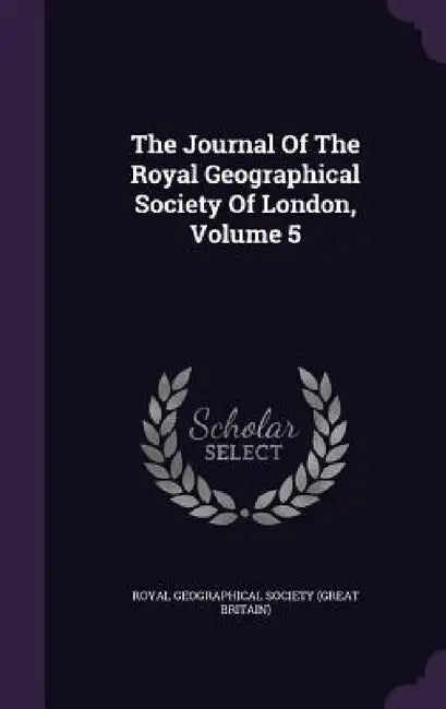 The Journal Of The Royal Geographical Society Of London, Volume 5 by Royal Geographical Society (Great Britai