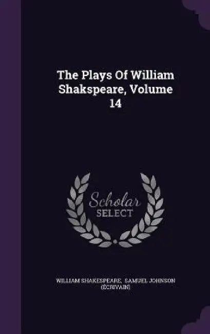 The Plays Of William Shakspeare, Volume 14 by William Shakespeare, Samuel Johnson (Écrivain)