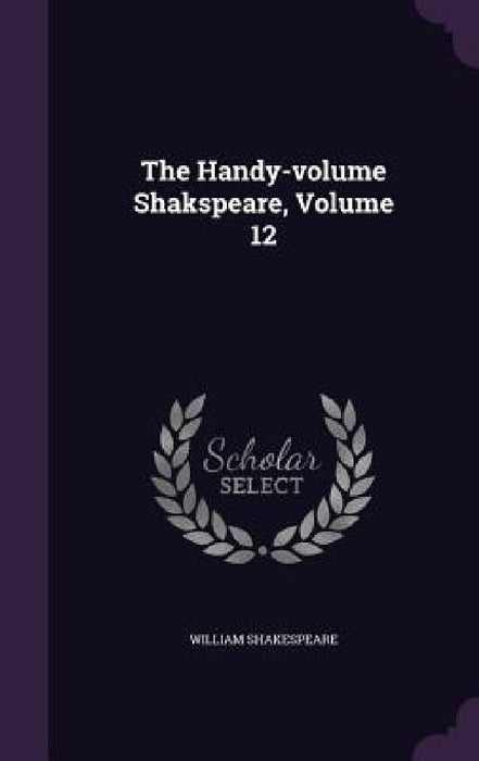 The Handy-volume Shakspeare, Volume 12 by William Shakespeare