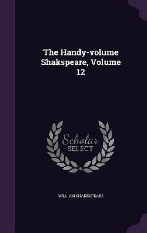 The Handy-volume Shakspeare, Volume 12 by William Shakespeare