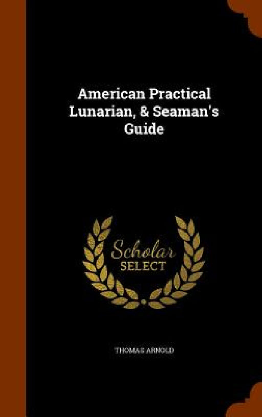 American Practical Lunarian, & Seaman's Guide by Thomas Arnold