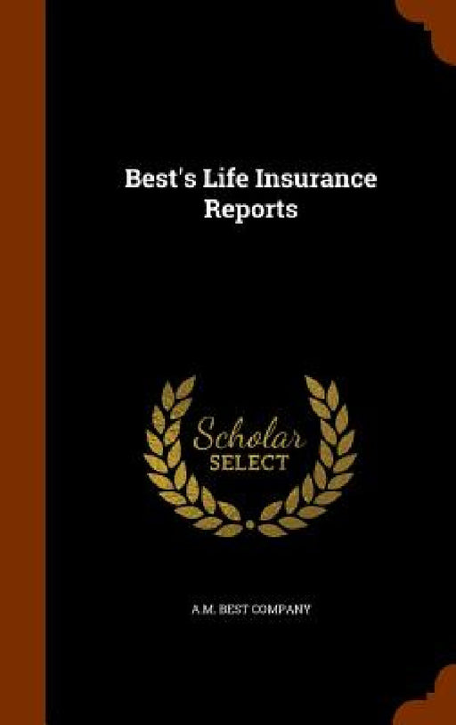 Best's Life Insurance Reports by A. M. Best Company