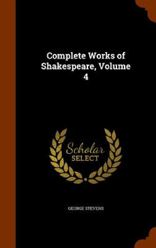 Complete Works of Shakespeare, Volume 4 by George Stevens