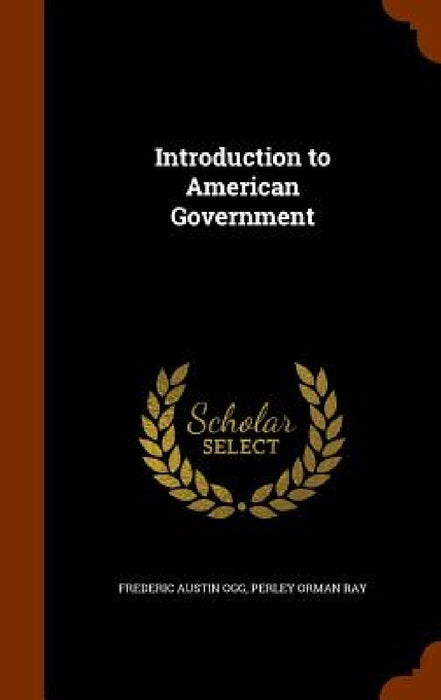 Introduction to American Government by Frederic Austin Ogg, Perley Orman Ray