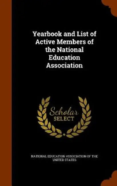 Yearbook and List of Active Members of the National Education Association by National Education Association Of The Un