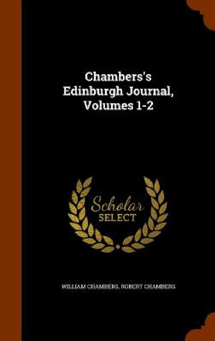 Chambers's Edinburgh Journal, Volumes 1-2 by William Chambers, Robert Chambers