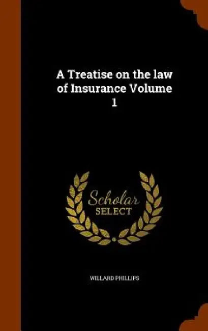 A Treatise on the law of Insurance Volume 1 by Willard Phillips