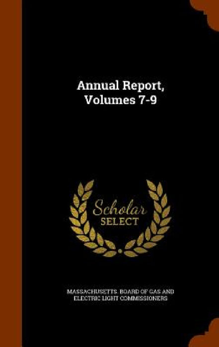 Annual Report, Volumes 7-9 by Massachusetts Board of Gas and Electric
