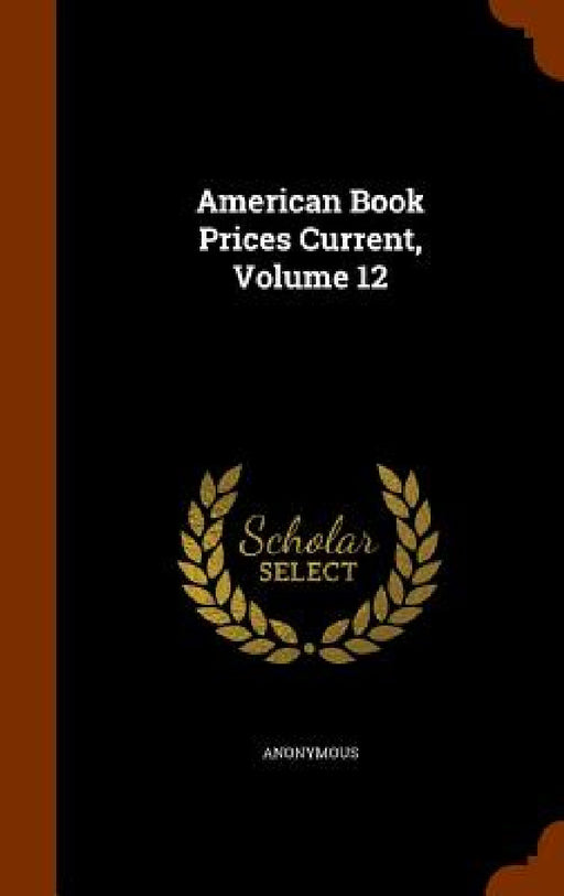 American Book Prices Current, Volume 12 by Anonymous