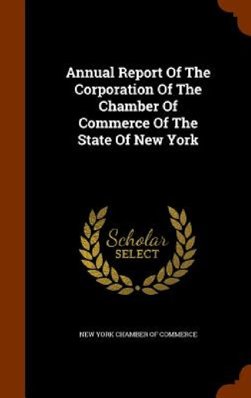 Annual Report Of The Corporation Of The Chamber Of Commerce Of The State Of New York by New York Chamber of Commerce