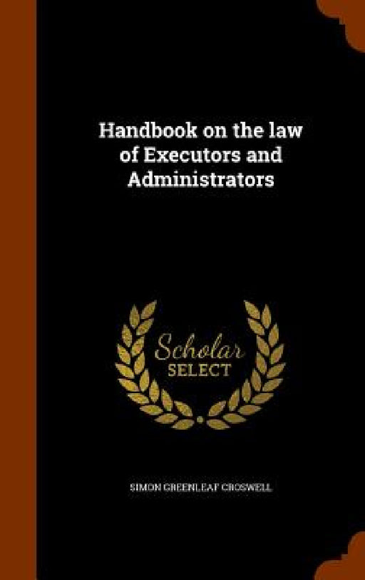 Handbook on the law of Executors and Administrators by Simon Greenleaf Croswell