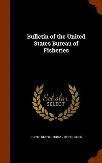 Bulletin of the United States Bureau of Fisheries by United States Bureau of Fisheries