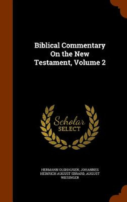 Biblical Commentary On the New Testament, Volume 2 by Hermann Olshausen, Johannes Heinrich August Ebrard, August Wiesinger