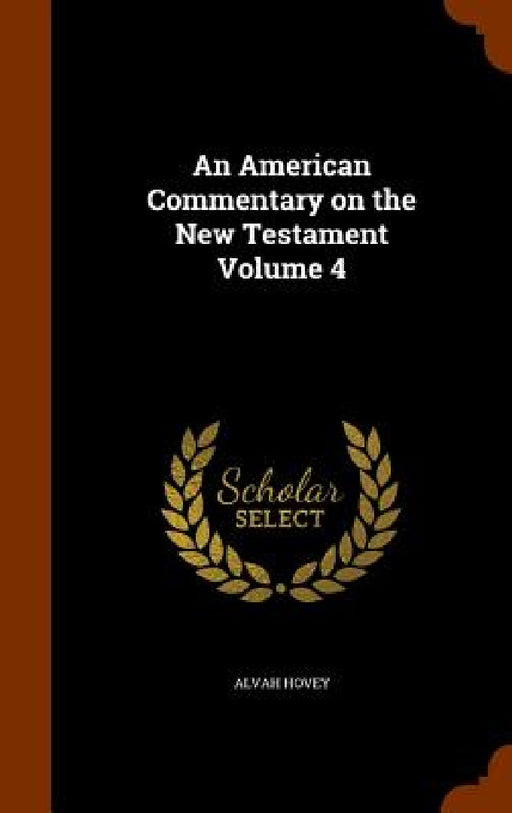 An American Commentary on the New Testament Volume 4 by Alvah Hovey