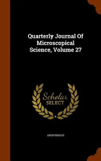 Quarterly Journal Of Microscopical Science, Volume 27 by Anonymous