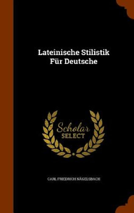 Lateinische Stilistik Für Deutsche by Carl Friedrich Nägelsbach