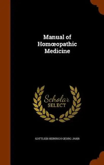 Manual of Homoeopathic Medicine by Gottlieb Heinrich Georg Jahr