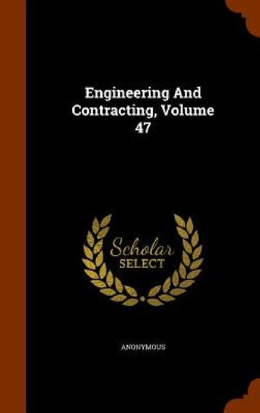 Engineering And Contracting, Volume 47 by Anonymous