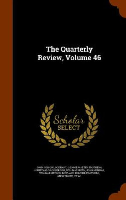 The Quarterly Review, Volume 46 by John Gibson Lockhart, George Walter Prothero, John Taylor Coleridge