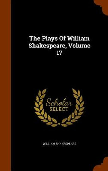 The Plays Of William Shakespeare, Volume 17 by William Shakespeare