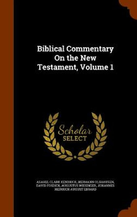 Biblical Commentary On the New Testament, Volume 1 by Asahel Clark Kendrick, Hermann Olshausen, David Fosdick