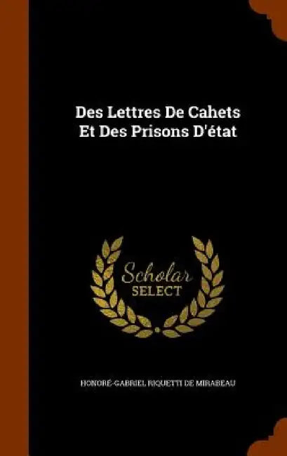 Des Lettres De Cahets Et Des Prisons D'état by Honoré-Gabriel Riquetti de Mirabeau