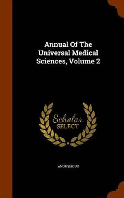 Annual Of The Universal Medical Sciences, Volume 2 by Anonymous