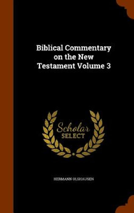 Biblical Commentary on the New Testament Volume 3 by Hermann Olshausen