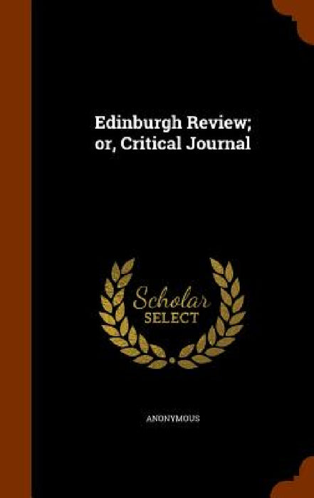 Edinburgh Review; or, Critical Journal by Anonymous