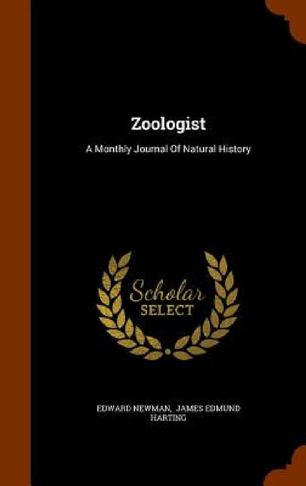 Zoologist: A Monthly Journal Of Natural History by Edward Newman, James Edmund Harting