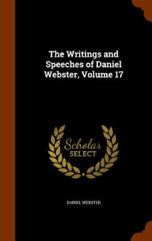 The Writings and Speeches of Daniel Webster, Volume 17 by Daniel Webster