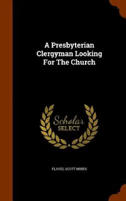 A Presbyterian Clergyman Looking For The Church by Flavel Scott Mines
