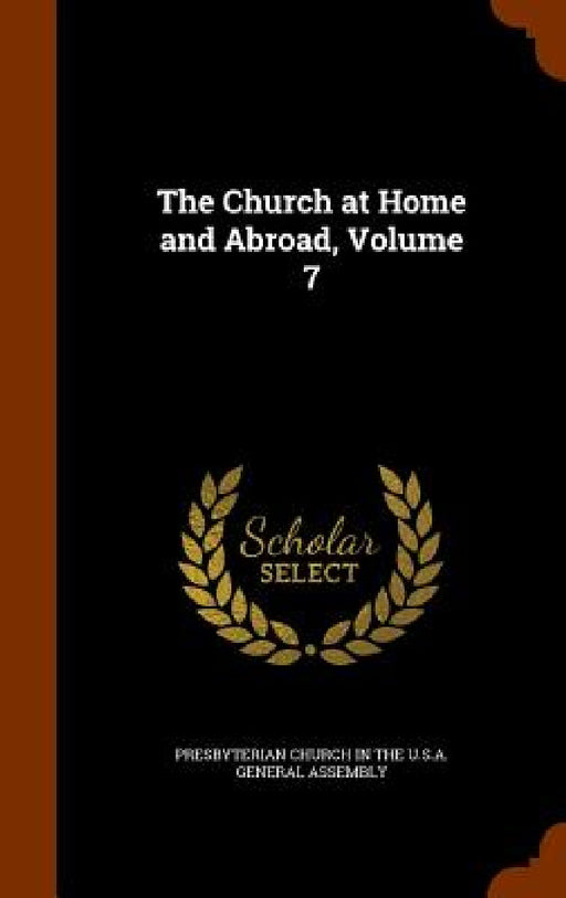The Church at Home and Abroad, Volume 7 by Presbyterian Church in the U. S. a. Gene