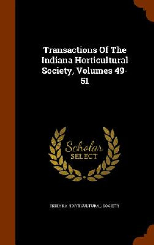 Transactions Of The Indiana Horticultural Society, Volumes 49-51 by Indiana Horticultural Society