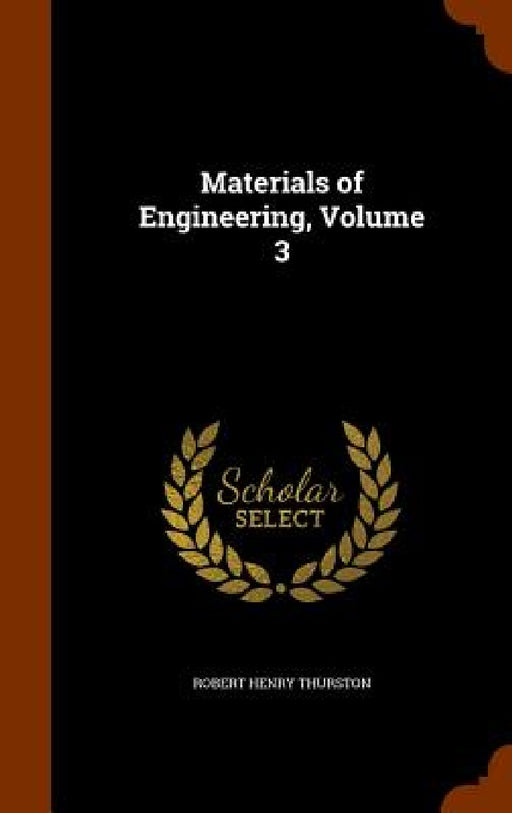 Materials of Engineering, Volume 3 by Robert Henry Thurston