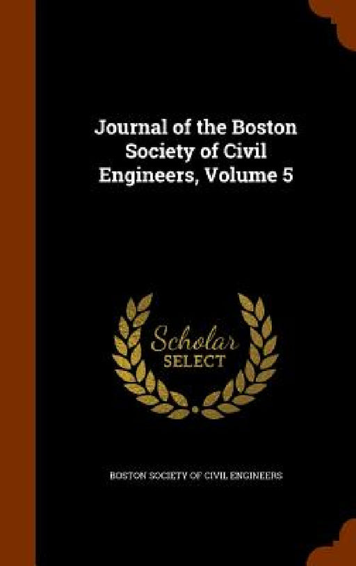 Journal of the Boston Society of Civil Engineers, Volume 5 by Boston Society of Civil Engineers