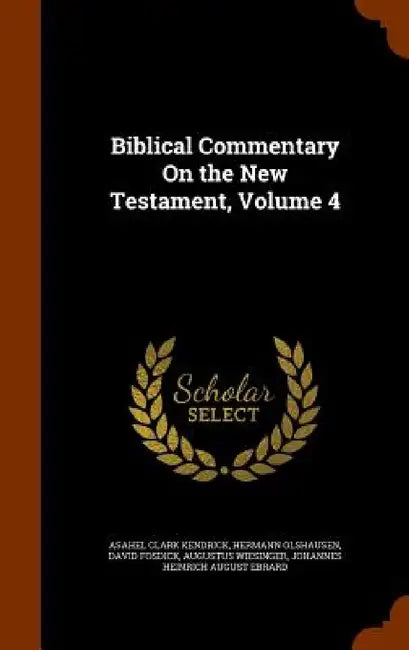 Biblical Commentary On the New Testament, Volume 4 by Asahel Clark Kendrick, Hermann Olshausen, David Fosdick