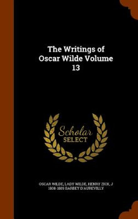 The Writings of Oscar Wilde Volume 13 by Oscar Wilde, Lady Wilde, Henry Zick