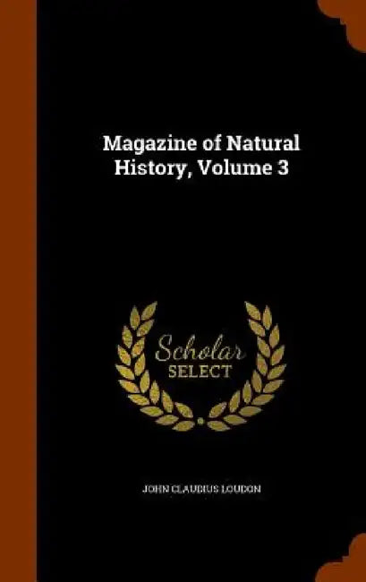 Magazine of Natural History, Volume 3 by John Claudius Loudon