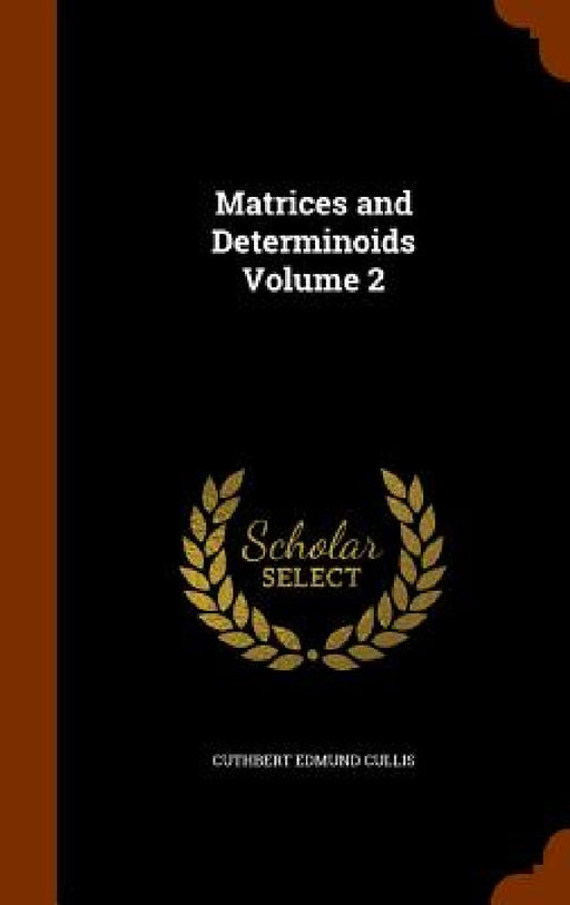Matrices and Determinoids Volume 2 by Cuthbert Edmund Cullis