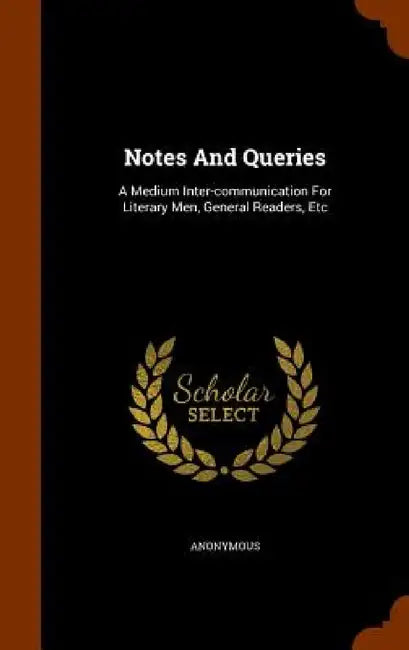 Notes And Queries: A Medium Inter-communication For Literary Men, General Readers, Etc by Anonymous