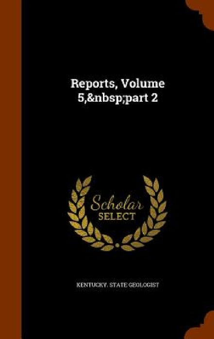 Reports, Volume 5, part 2 by Kentucky State Geologist