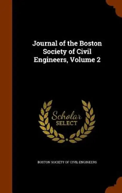 Journal of the Boston Society of Civil Engineers, Volume 2 by Boston Society of Civil Engineers