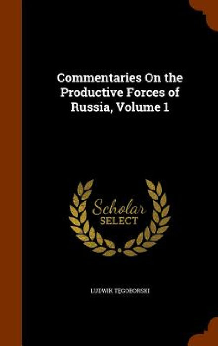 Commentaries On the Productive Forces of Russia, Volume 1 by Ludwik Tęgoborski
